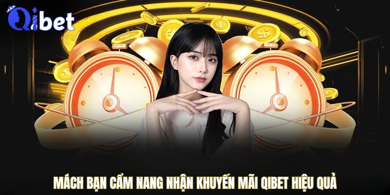 Mách bạn cẩm nang nhận khuyến mãi QIBET hiệu quả