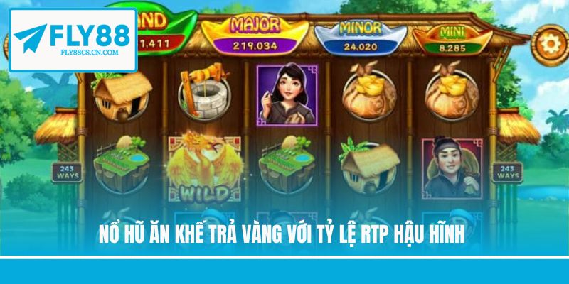 Nổ hũ ăn khế trả vàng với tỷ lệ RTP hậu hĩnh