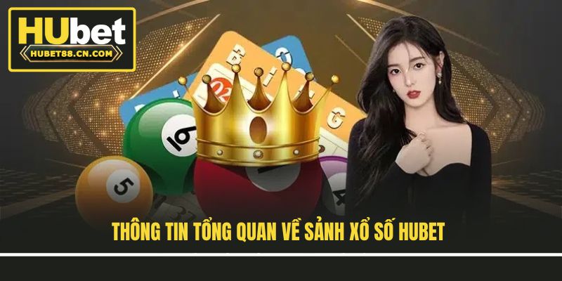 Thông tin tổng quan về sảnh xổ số Hubet