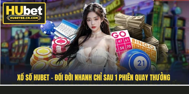 Xổ Số Hubet - Đổi Đời Nhanh Chỉ Sau 1 Phiên Quay Thưởng