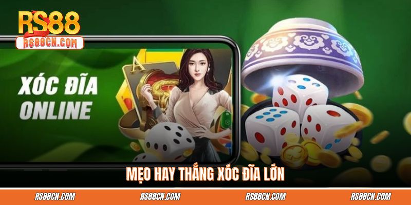 Mẹo hay thắng xóc đĩa lớn