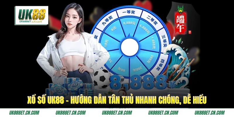 Xổ Số UK88 - Hướng Dẫn Tân Thủ Nhanh Chóng, Dễ Hiểu