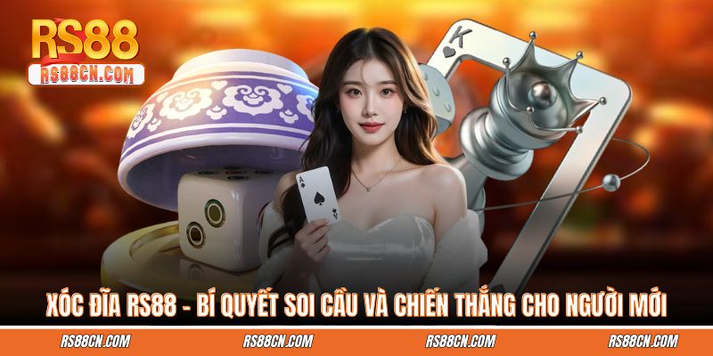 Xóc Đĩa Rs88 - Bí Quyết Soi Cầu Và Chiến Thắng Cho Người Mới